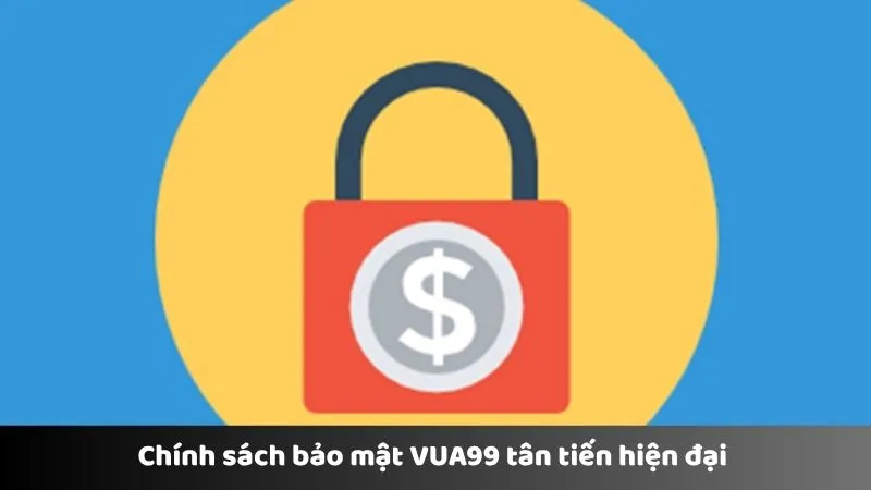 Chính sách bảo mật VUA99 tân tiến hiện đại