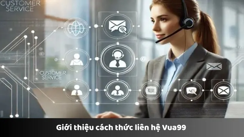 Giới thiệu cách thức liên hệ Vua99