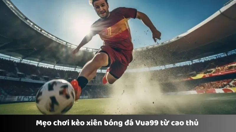 Chơi kèo xiên bóng đá theo bí kíp của cao thủ  